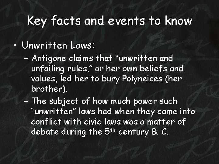 Key facts and events to know • Unwritten Laws: – Antigone claims that “unwritten