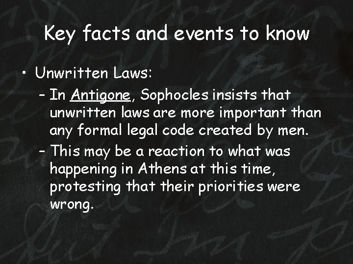 Key facts and events to know • Unwritten Laws: – In Antigone, Sophocles insists