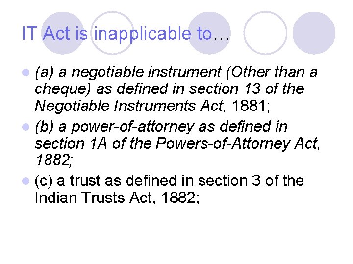 IT Act is inapplicable to… l (a) a negotiable instrument (Other than a cheque) IT Act is inapplicable to… l (a) a negotiable instrument (Other than a cheque)