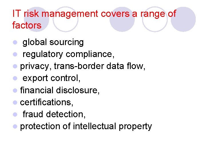 IT risk management covers a range of factors l global sourcing l regulatory compliance, IT risk management covers a range of factors l global sourcing l regulatory compliance,