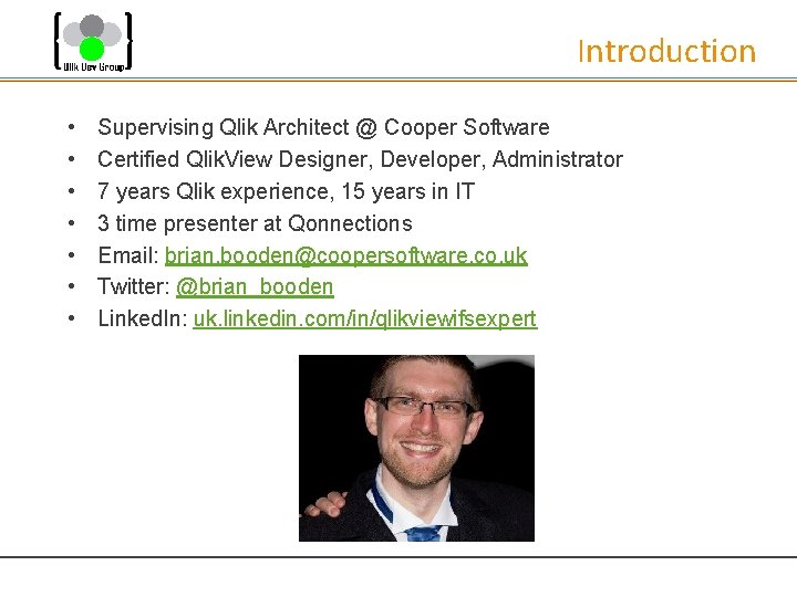 Introduction • • Supervising Qlik Architect @ Cooper Software Certified Qlik. View Designer, Developer,