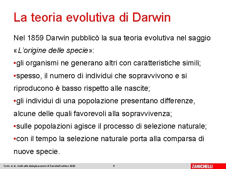 La teoria evolutiva di Darwin Nel 1859 Darwin pubblicò la sua teoria evolutiva nel