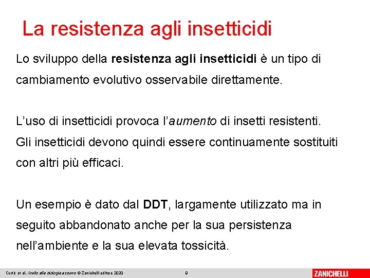 La resistenza agli insetticidi Lo sviluppo della resistenza agli insetticidi è un tipo di