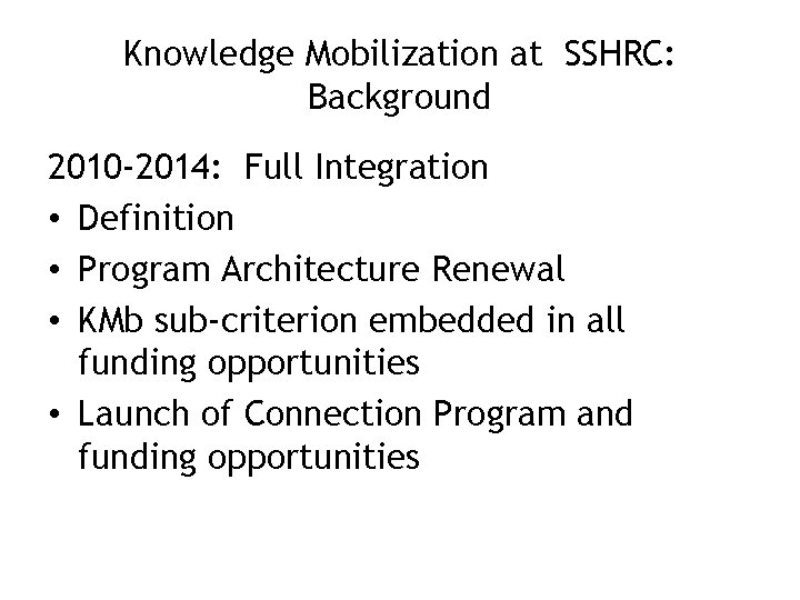 Knowledge Mobilization at SSHRC: Background 2010 -2014: Full Integration • Definition • Program Architecture