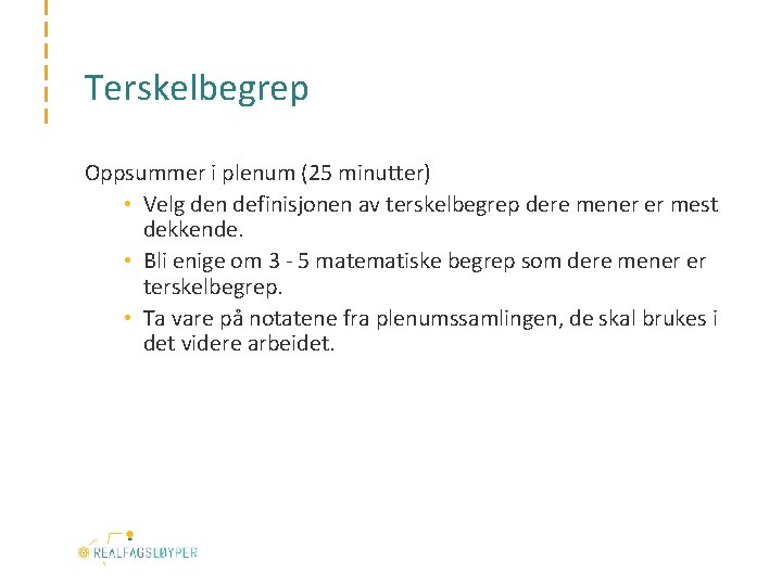 Terskelbegrep Oppsummer i plenum (25 minutter) • Velg den definisjonen av terskelbegrep dere mener