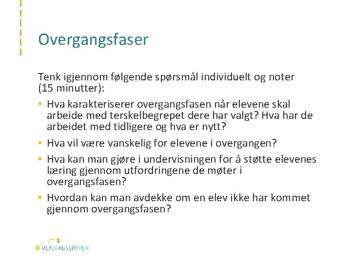 Overgangsfaser Tenk igjennom følgende spørsmål individuelt og noter (15 minutter): • Hva karakteriserer overgangsfasen