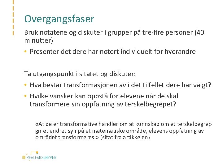 Overgangsfaser Bruk notatene og diskuter i grupper på tre-fire personer (40 minutter) • Presenter