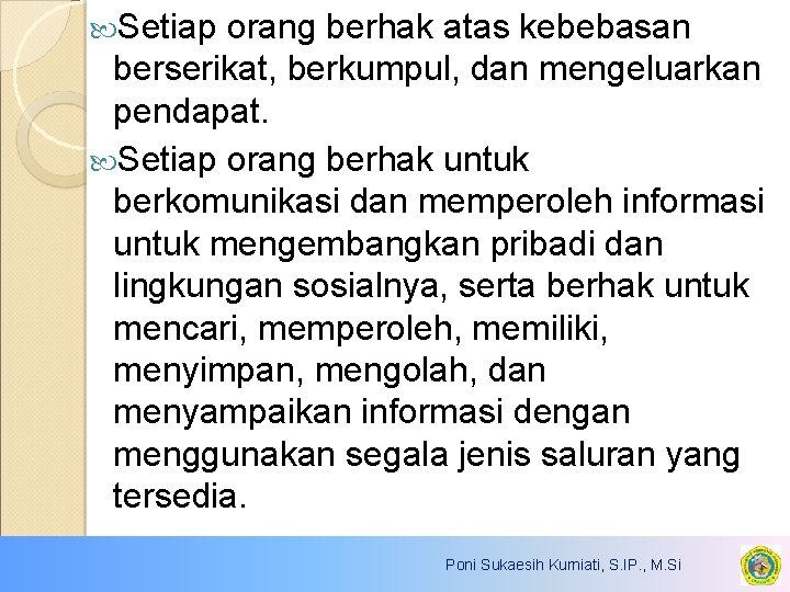  Setiap orang berhak atas kebebasan berserikat, berkumpul, dan mengeluarkan pendapat. Setiap orang berhak