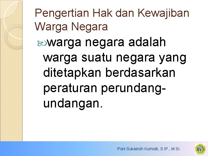 Pengertian Hak dan Kewajiban Warga Negara warga negara adalah warga suatu negara yang ditetapkan