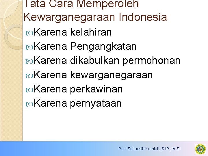 Tata Cara Memperoleh Kewarganegaraan Indonesia Karena kelahiran Karena Pengangkatan Karena dikabulkan permohonan Karena kewarganegaraan