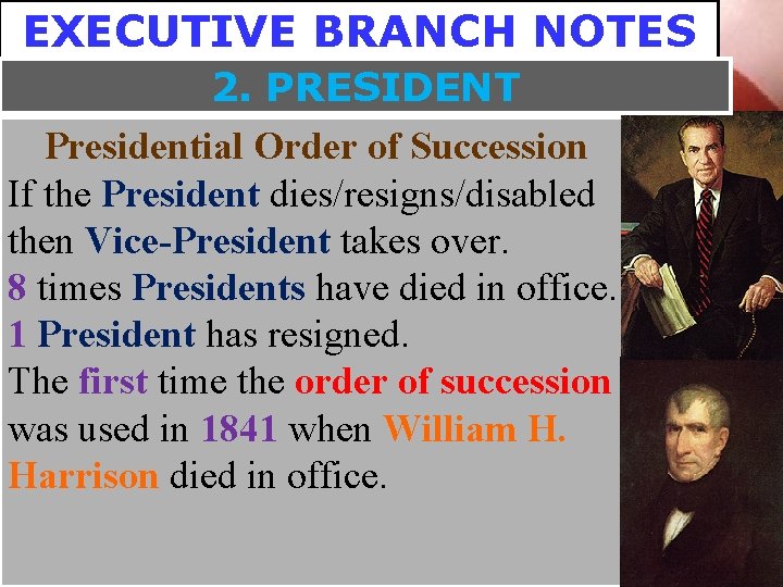 EXECUTIVE BRANCH NOTES 2. PRESIDENT Presidential Order of Succession If the President dies/resigns/disabled then