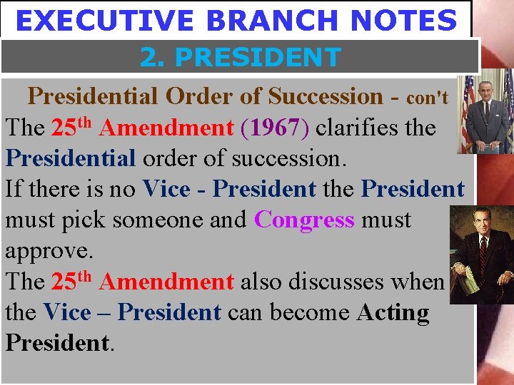 EXECUTIVE BRANCH NOTES 2. PRESIDENT Presidential Order of Succession - con't The 25 th