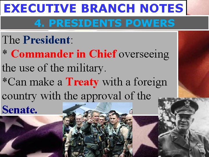 EXECUTIVE BRANCH NOTES 4. PRESIDENTS POWERS The President: * Commander in Chief overseeing the