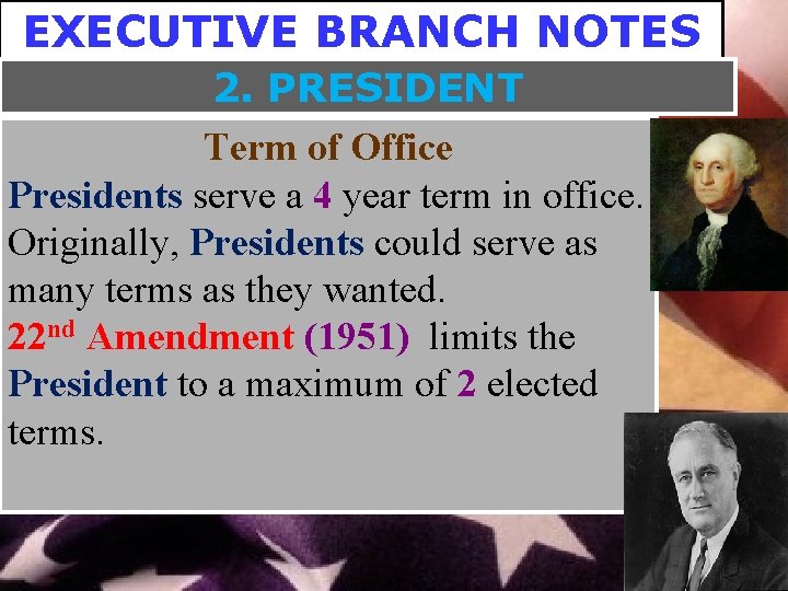 EXECUTIVE BRANCH NOTES 2. PRESIDENT Term of Office Presidents serve a 4 year term