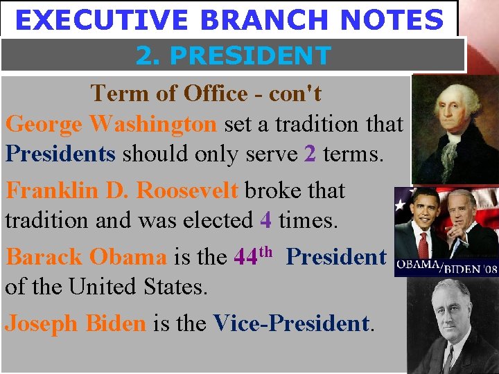 EXECUTIVE BRANCH NOTES 2. PRESIDENT Term of Office - con't George Washington set a