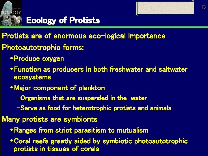 5 Ecology of Protists are of enormous eco-logical importance Photoautotrophic forms: Produce oxygen Function