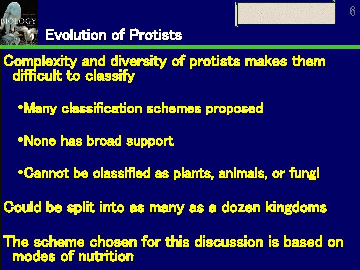 6 Evolution of Protists Complexity and diversity of protists makes them difficult to classify