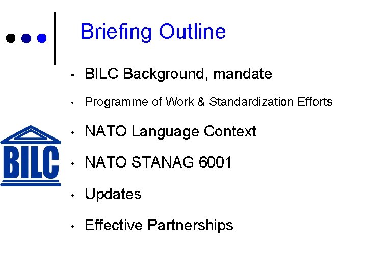 Briefing Outline • BILC Background, mandate • Programme of Work & Standardization Efforts •