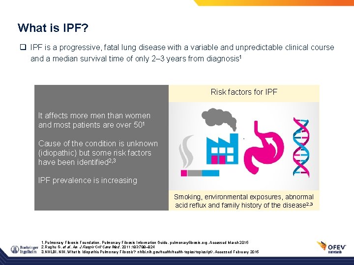 What is IPF? q IPF is a progressive, fatal lung disease with a variable