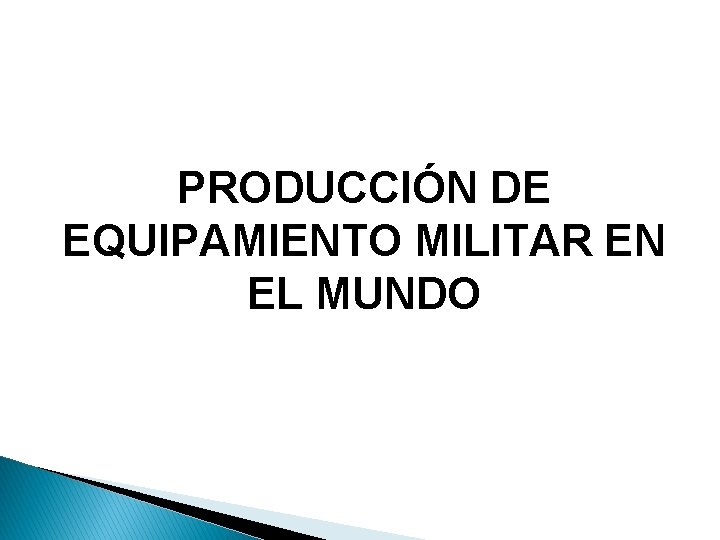 PRODUCCIÓN DE EQUIPAMIENTO MILITAR EN EL MUNDO 