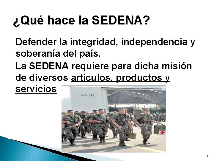 ¿Qué hace la SEDENA? Defender la integridad, independencia y soberanía del país. La SEDENA