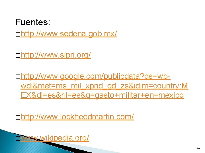 Fuentes: � http: //www. sedena. gob. mx/ � http: //www. sipri. org/ � http: