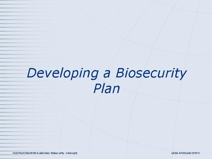 Developing a Biosecurity Plan FAD PRe. P/NAHEMS Guidelines: Biosecurity - Concepts USDA APHIS and
