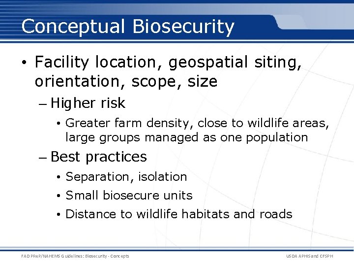 Conceptual Biosecurity • Facility location, geospatial siting, orientation, scope, size – Higher risk •