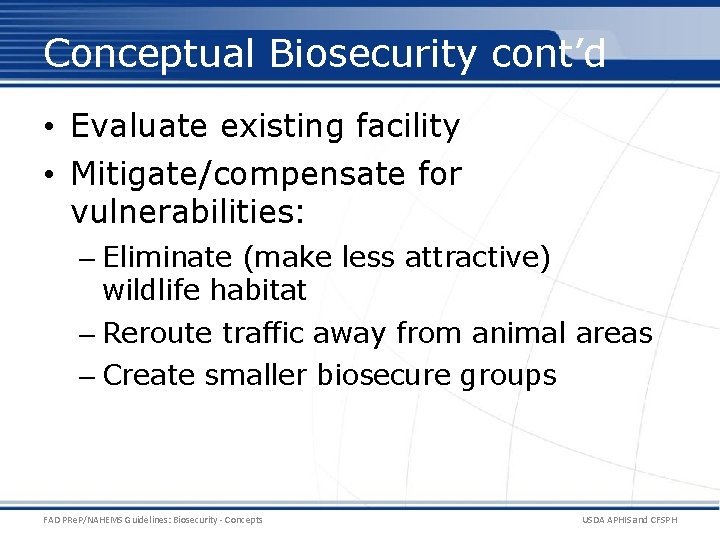 Conceptual Biosecurity cont’d • Evaluate existing facility • Mitigate/compensate for vulnerabilities: – Eliminate (make