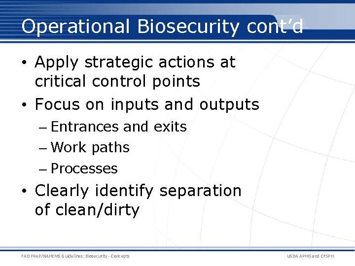 Operational Biosecurity cont’d • Apply strategic actions at critical control points • Focus on