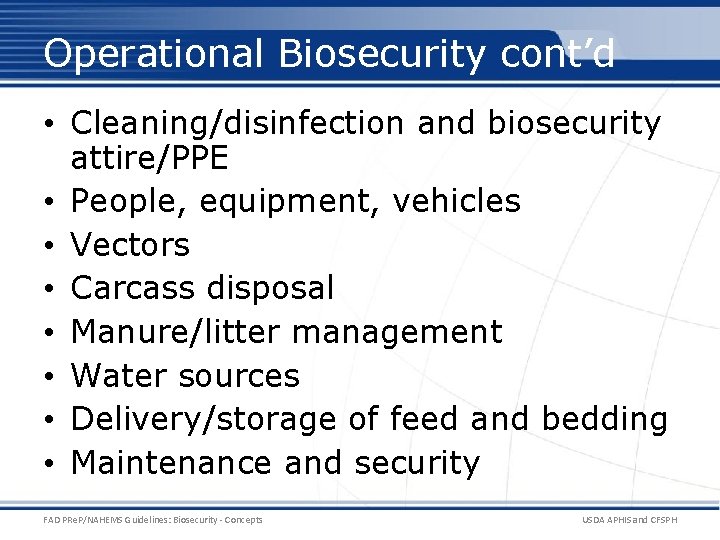 Operational Biosecurity cont’d • Cleaning/disinfection and biosecurity attire/PPE • People, equipment, vehicles • Vectors