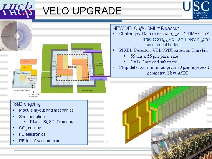VELO UPGRADE NEW VELO @ 40 MHz Readout • Challenges: Data rates <ratemax> =