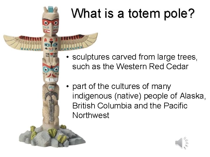 What is a totem pole? • sculptures carved from large trees, such as the What is a totem pole? • sculptures carved from large trees, such as the