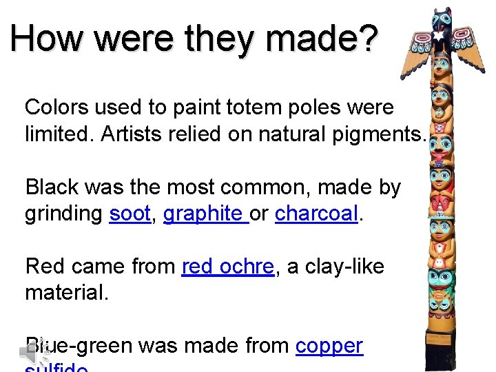 How were they made? Colors used to paint totem poles were limited. Artists relied How were they made? Colors used to paint totem poles were limited. Artists relied