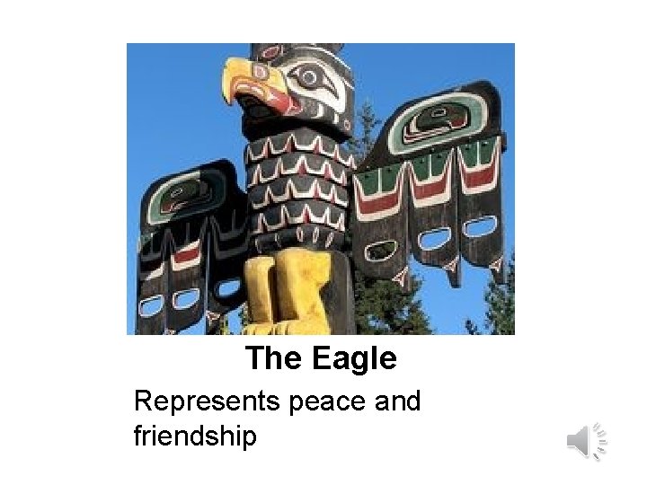 The Eagle Represents peace and friendship The Eagle Represents peace and friendship