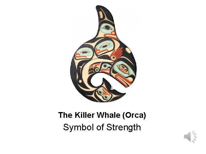 The Killer Whale (Orca) Symbol of Strength The Killer Whale (Orca) Symbol of Strength