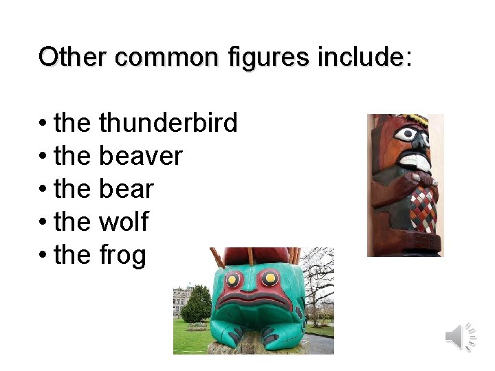 Other common figures include: include • the thunderbird • the beaver • the bear Other common figures include: include • the thunderbird • the beaver • the bear