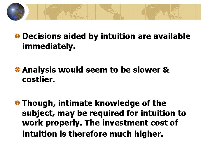 Decisions aided by intuition are available immediately. Analysis would seem to be slower &