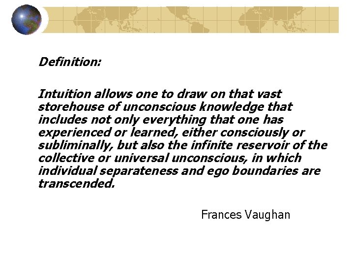 Definition: Intuition allows one to draw on that vast storehouse of unconscious knowledge that