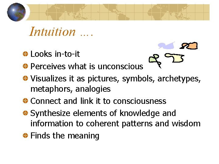 Intuition …. Looks in-to-it Perceives what is unconscious Visualizes it as pictures, symbols, archetypes,