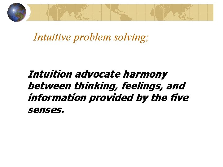 Intuitive problem solving; Intuition advocate harmony between thinking, feelings, and information provided by the