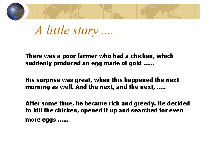 A little story. . There was a poor farmer who had a chicken, which