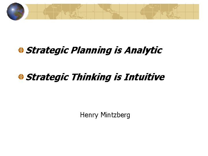 Strategic Planning is Analytic Strategic Thinking is Intuitive Henry Mintzberg 