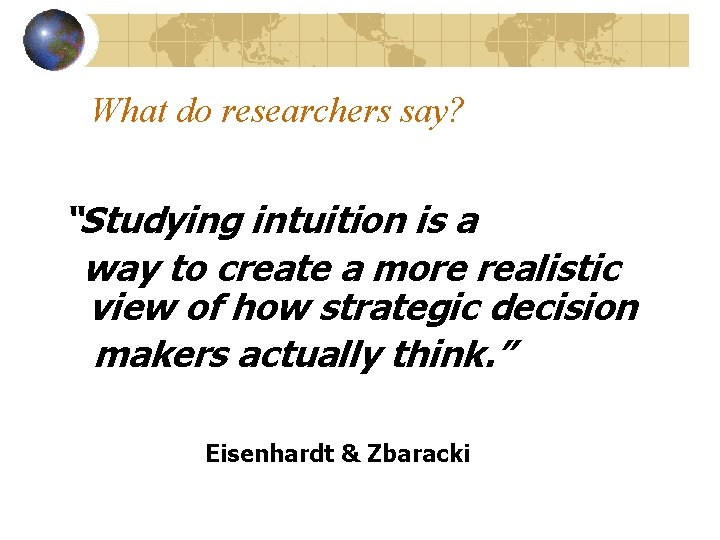 What do researchers say? “Studying intuition is a way to create a more realistic