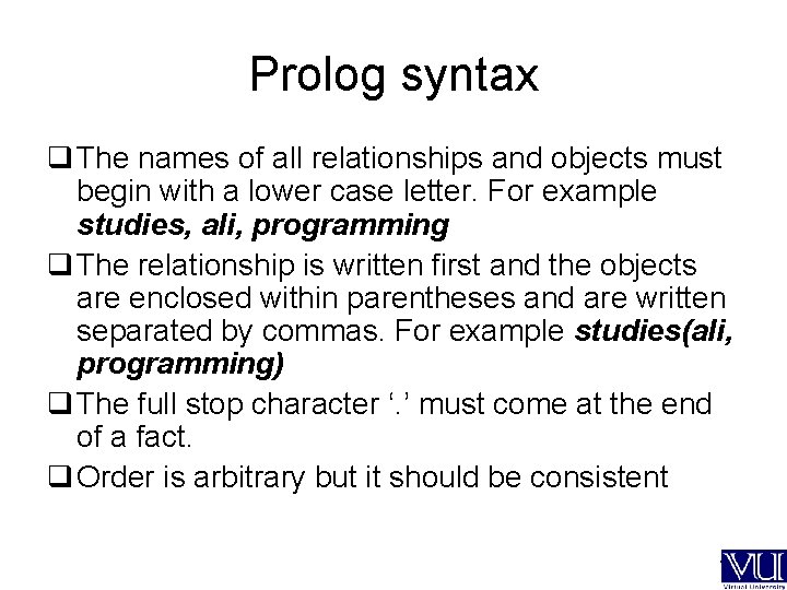 Prolog syntax q The names of all relationships and objects must begin with a