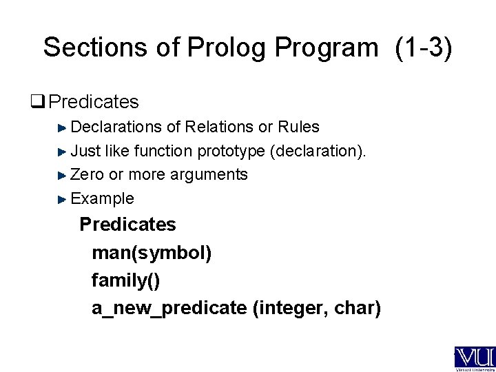 Sections of Prolog Program (1 -3) q Predicates Declarations of Relations or Rules Just