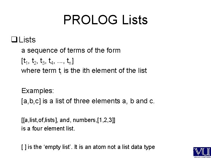 PROLOG Lists q Lists a sequence of terms of the form [t 1, t