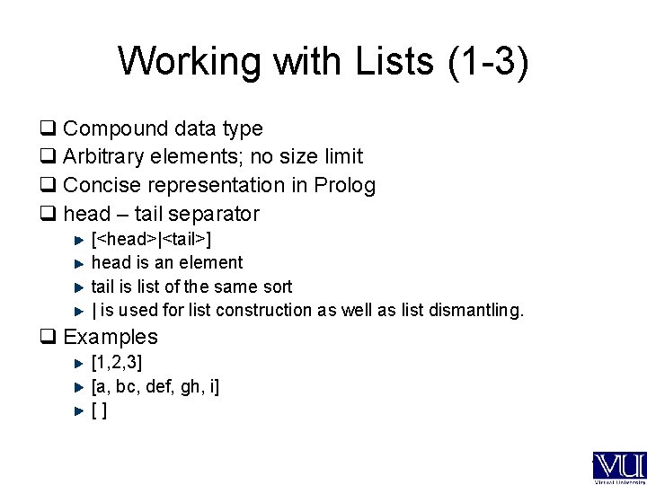 Working with Lists (1 -3) q Compound data type q Arbitrary elements; no size