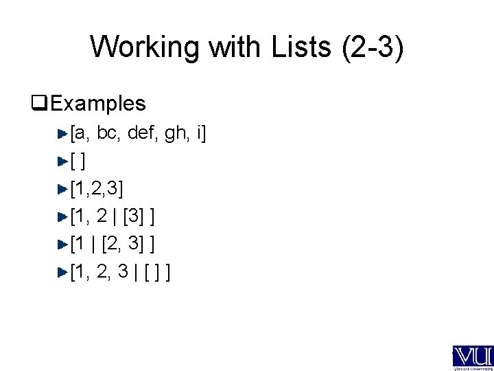 Working with Lists (2 -3) q. Examples [a, bc, def, gh, i] [ ]