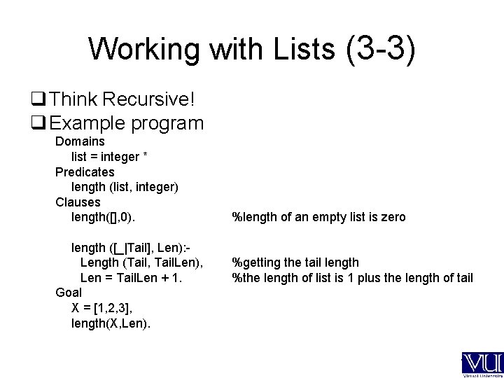 Working with Lists (3 -3) q Think Recursive! q Example program Domains list =